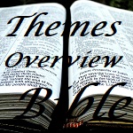 Themes and Overview and all about the Bible